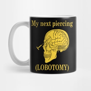 My Next Piercing (Lobotomy) Mug